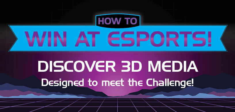 Win at Esports! Discover 3D Media and meet the challenge